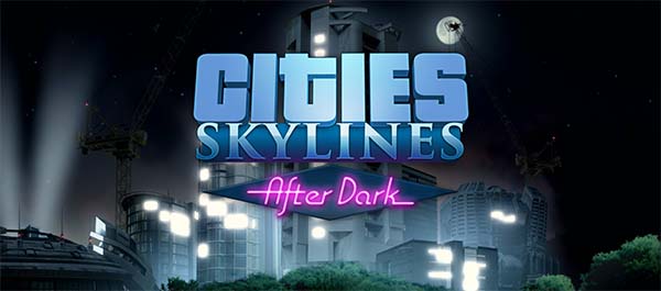 Cities: Skylines: After Dark