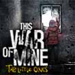 This War of Mine: the Little Ones