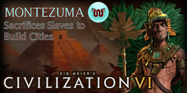 Civilization VI - Montezuma of Aztec