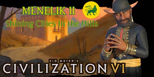 Civilization VI - Menelik II of Ethiopia