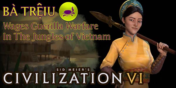 Civilization VI - Bà Triệu of Vietnam